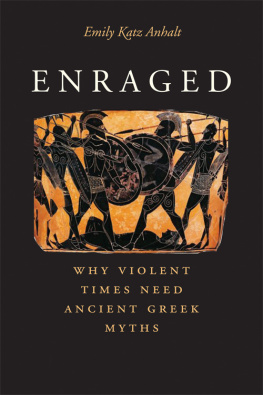 Anhalt Emily Katz - Enraged: why violent times need ancient Greek myths