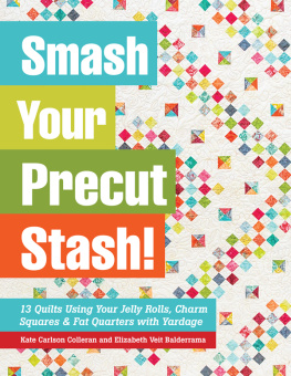 Aneloski Liz - Smash your precut stash!: 13 quilts using your jelly rolls, charm squares & fat quarters with yardage