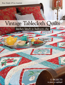 Aneloski Liz - Vintage Tablecloth Quilts: Kitchen Kitsch to Bedroom Chic 12 Projects to Piece or Appliqué