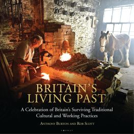 Anthony Burton - Britains living past: a celebration of Britains surviving traditional cultural and working practices