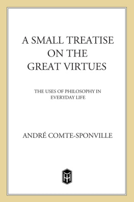 André Comte-Sponville - A small treatise on the great virtues: the uses of philosophy in everyday life