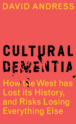Andress - Cultural dementia: how the West has lost its history, and risks losing everything else