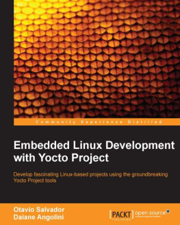 Angolini Daiane Embedded Linux development with Yocto project: develop fascinating Linux-based projects using the groundbreaking Yocto project tools