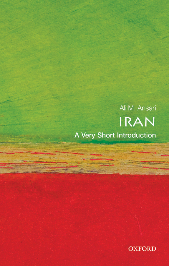 Iran A Very Short Introduction VERY SHORT INTRODUCTIONS are for anyone - photo 1