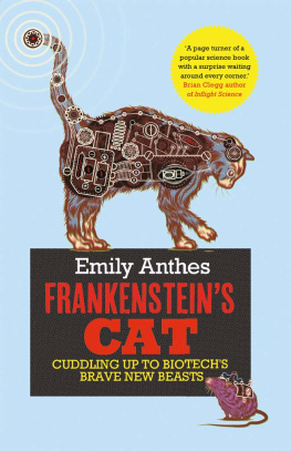 Emily Anthes - Frankensteins Cat: Cuddling Up to Biotechs Brave New Beasts