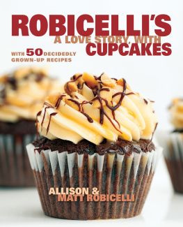 Robicelli Matt - Robicellis: a love story, with cupcakes: with 50 decidedly grown-up recipes