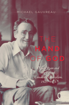 Gauvreau Michael - The hand of God: Claude Ryan and the fate of Canadian liberalism, 1925-1971