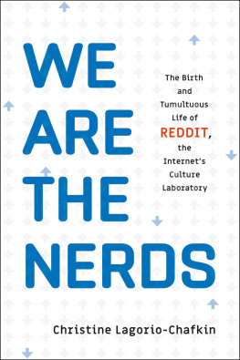 Christine Lagorio-Chafkin We Are the Nerds: The Birth and Tumultuous Life of Reddit, the Internets Culture Laboratory