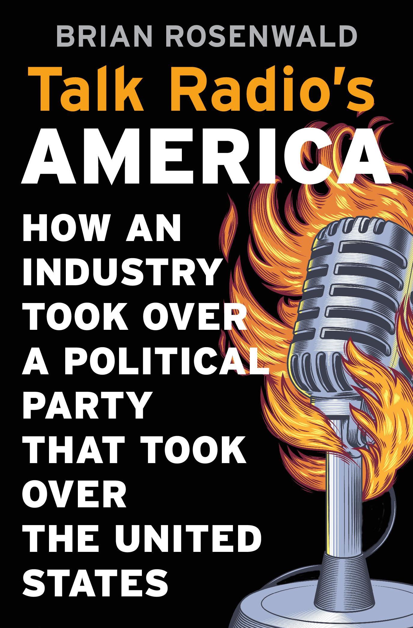 Talk Radios AMERICA How an Industry Took Over a Political Party That Took - photo 1