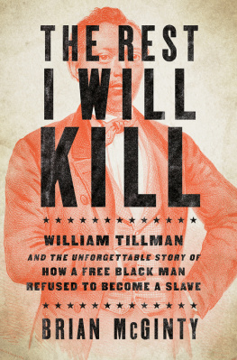 McGinty Brian - The rest I will kill: William Tillman and the unforgettable story of how a free black man refused to become a slave