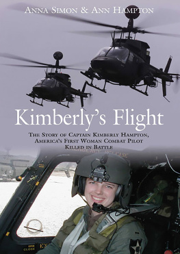 Anna Simon - Kimberlys Flight: The Story of Captain Kimberly Hampton, Americas First Woman Combat Pilot Killed in Battle