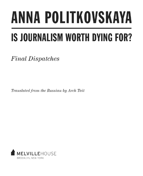 IS JOURNALISM WORTH DYING FOR Originally published in Russian as Za chto by - photo 2