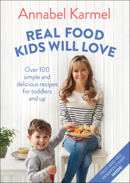 Annabel Karmel - Real food kids will love: over 100 simple and delicious recipes for toddlers and up