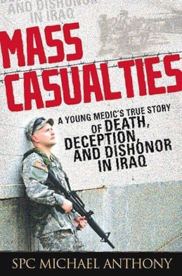 Anthony - Mass Casualties: A Young Medics True Story of Death, Deception, and Dishonor in Iraq