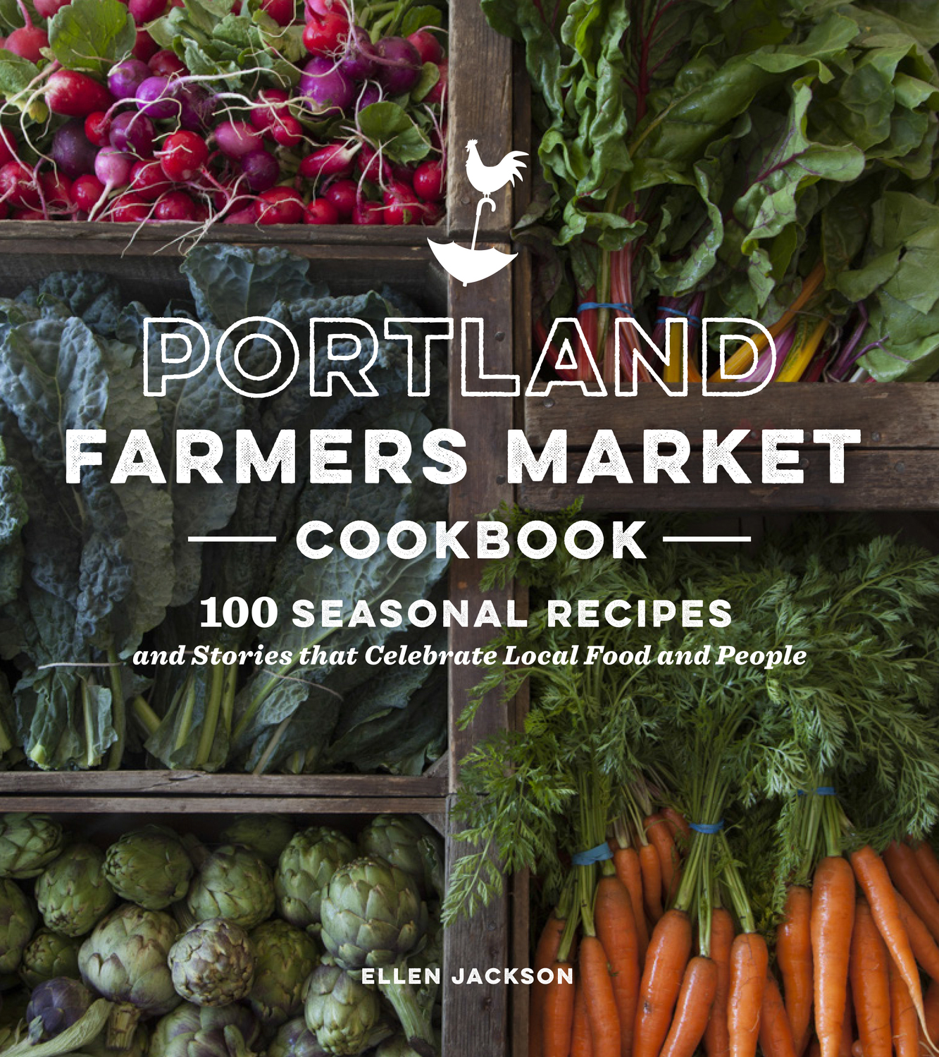 Portland Farmers Market cookbook 100 seasonal recipes and stories that celebrate local food and people - photo 1