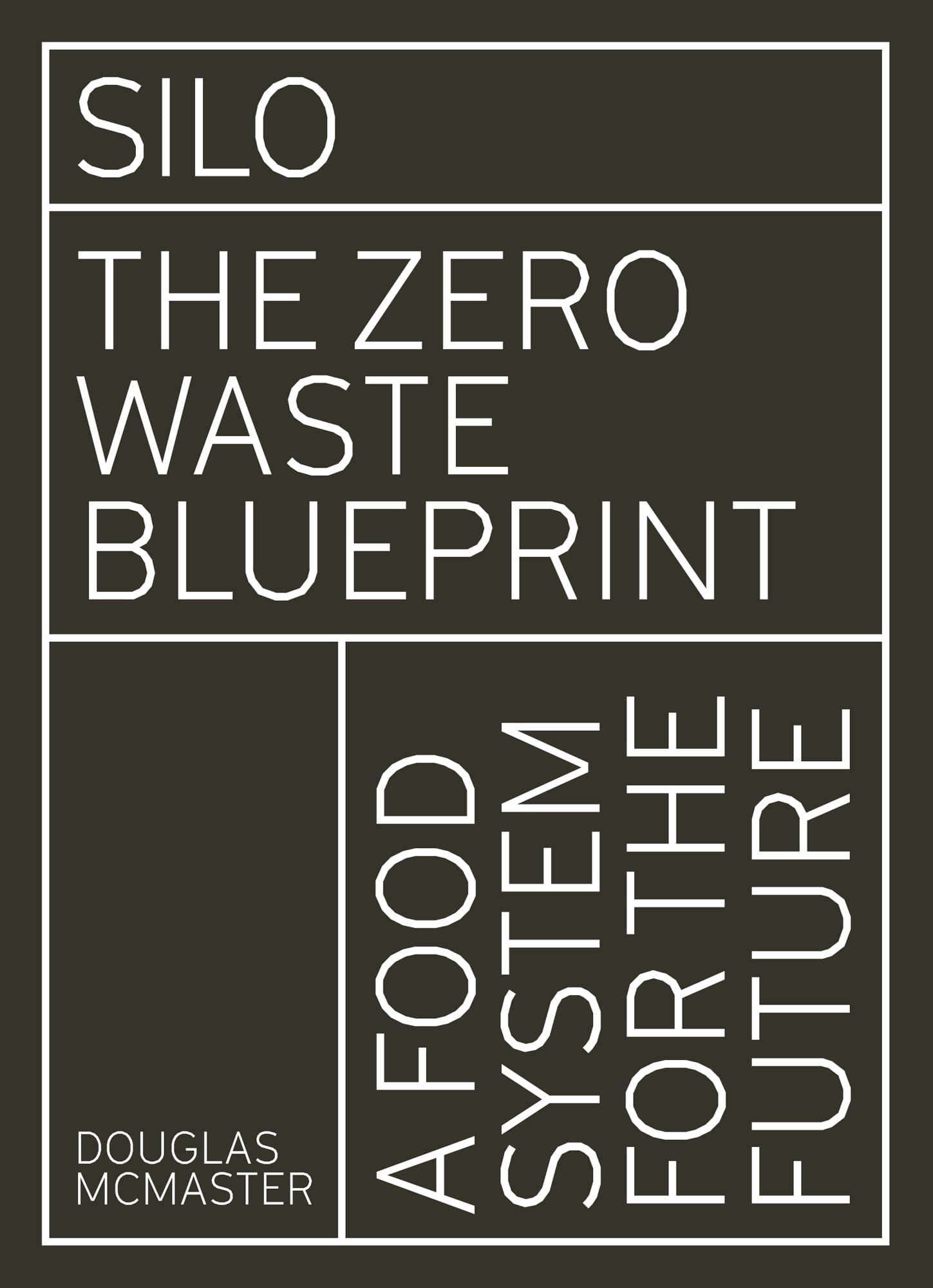 SILO THE ZERO WASTE BLUEPRINT A FOOD SYSTEM FOR THE FUTURE DOUGLAS MCMASTER - photo 1