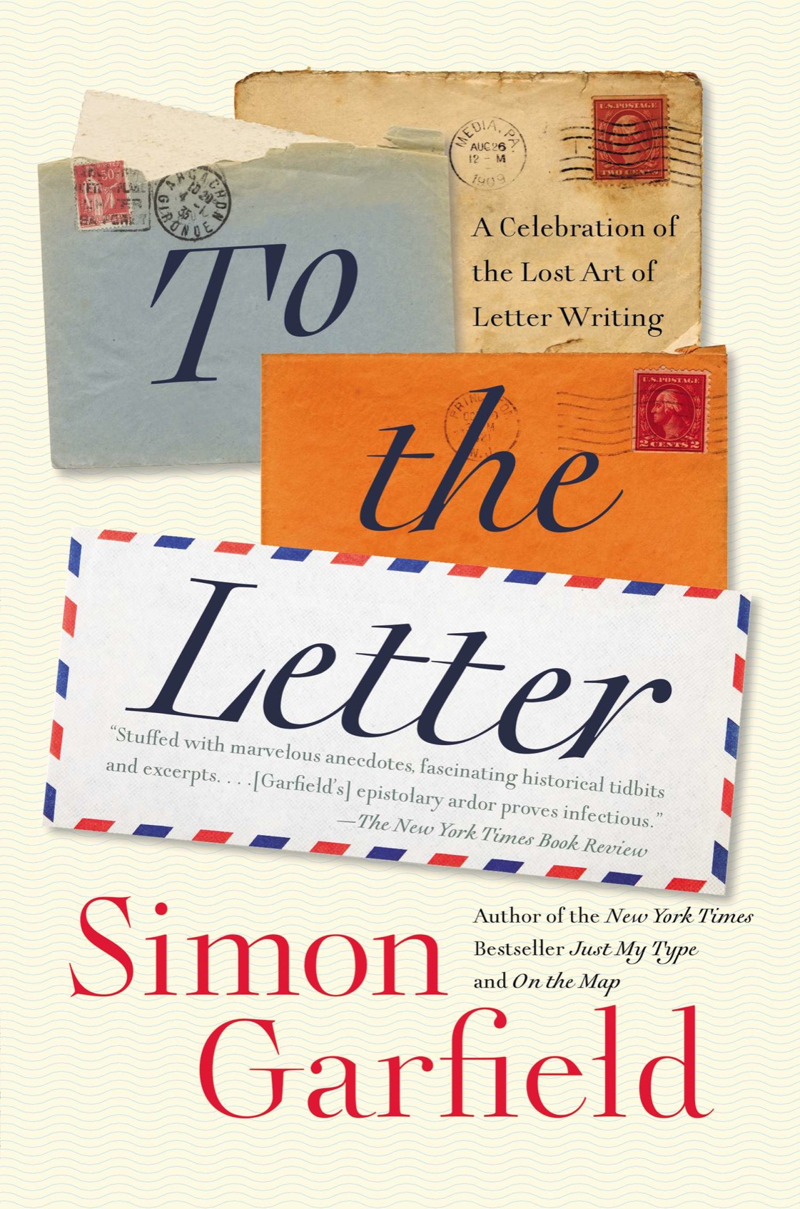 PRAISE FOR SIMON GARFIELD To the Letter Might stir you to send a - photo 1