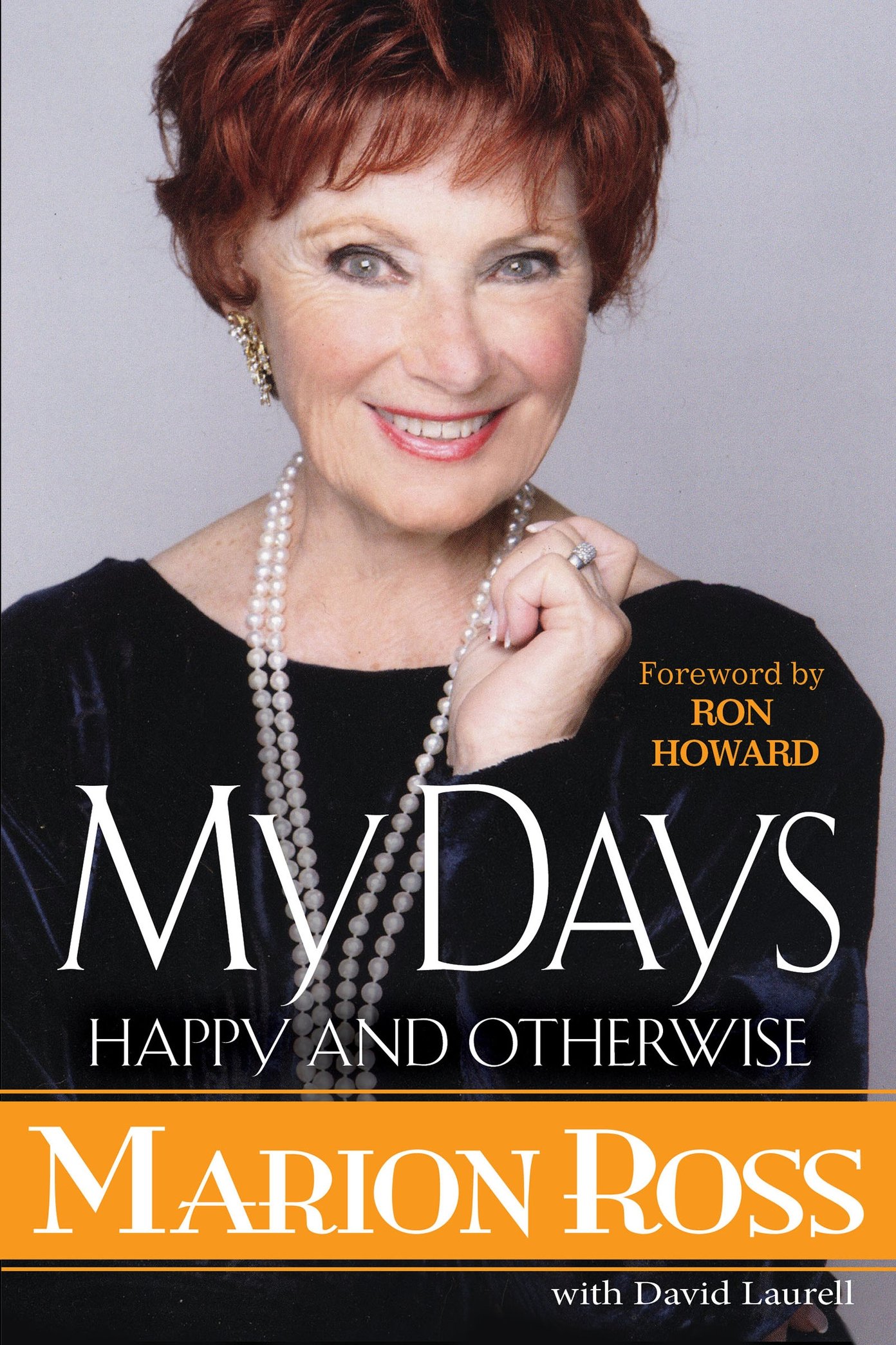 MY DAYS H APPY AND O THERWISE by Marion Ross with David Laurell Foreword by - photo 1