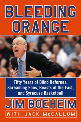 Boeheim Jim - Bleeding orange: fifty years of blind referees, screaming fans, beasts of the east, and Syracuse basketball