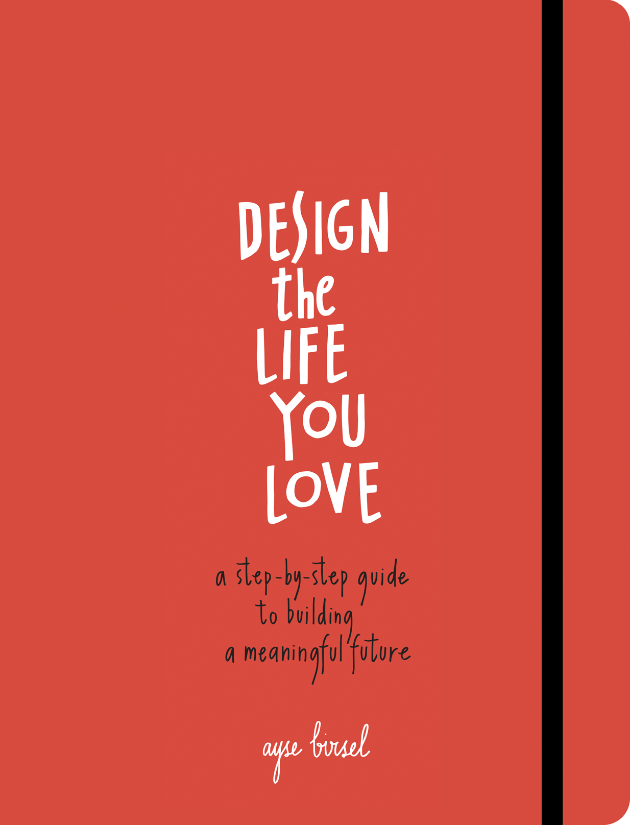 Design the life you love a guide to thinking about your life playfully and with optimism - photo 1