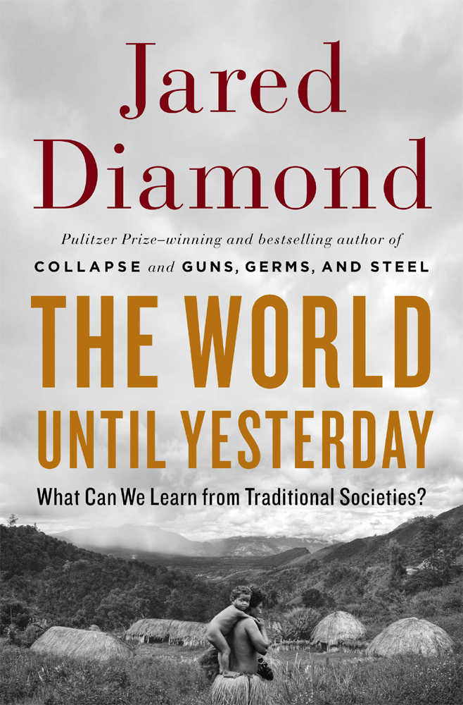 THE WORLD UNTIL YESTERDAY ALSO BY JARED DIAMOND Collapse Guns Germs and - photo 1