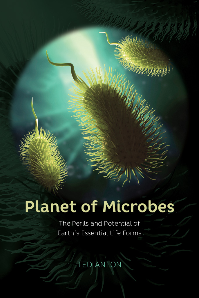 Planet of Microbes Planet of Microbes The Perils and Potential of Earths - photo 1