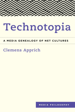 Apprich Clemens Technotopia: a media genealogy of Net cultures