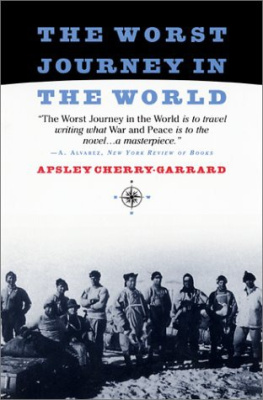Apsley Cherry-Garrard - The worst journey in the world: Antarctic, 1910-1913