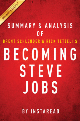 Apple Computer Inc - Becoming Steve Jobs, the evolution of a reckless upstart into a visionary leader: summary & analysis of Brent Schlender and Rick Tetzeli