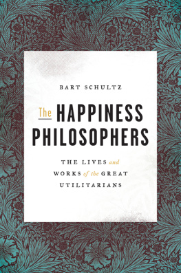 Bart Schultz The happiness philosophers: the lives and works of the great utilitarians