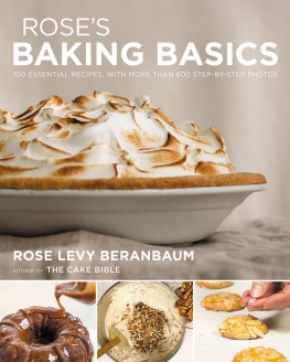 Beranbaum Rose Levy - Roses baking basics: 100 Essential Recipes, With More Than 600 Step-by-Step Photos