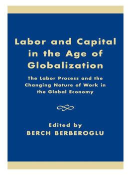 Berberoglu Labor and capital in the age of globalization: the labor process and the changing nature of work in the global economy