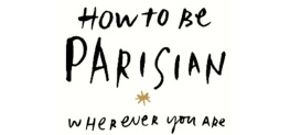 Berest Anne - How to be Parisian wherever you are: love, style, and bad habits