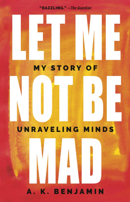 Benjamin - Let Me Not Be Mad: My Story of Unraveling Minds