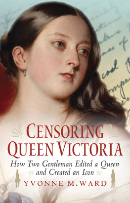 Benson Arthur Christopher - Censoring Queen Victoria: how two gentlemen edited a queen and created an icon