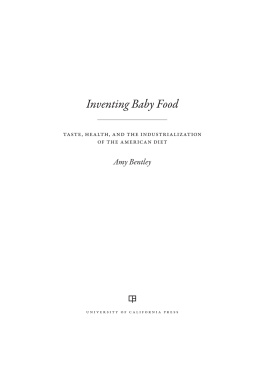 Bentley - Inventing baby food: taste, health, and the industrialization of the American diet