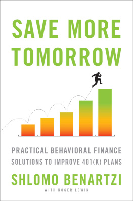 Benartzi Shlomo Save more tomorrow: practical behavioral finance solutions to improve 401K plans