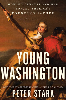 Peter Stark - Young Washington: How Wilderness and War Forged Americas Founding Father