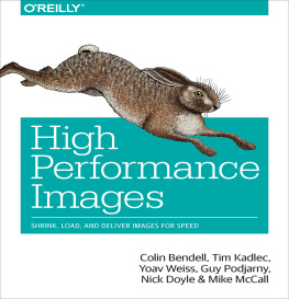 Bendell Colin - High Performance Images: Shrink, Load, and Deliver Images for Speed