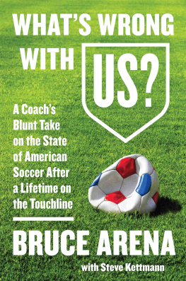 Arena - Whats wrong with US?: a coachs blunt take on the state of American soccer after a lifetime on the touchline