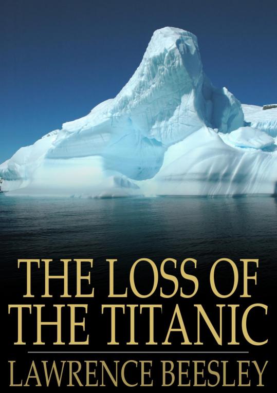 THE LOSS OF THE TITANIC WRITTEN BY ONE OF THE SURVIVORS LAWRENCE BEESLEY - photo 1