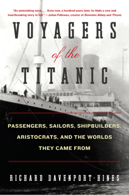 Davenport-Hines - Voyagers of the Titanic: passengers, sailors, shipbuilders, aristocrats, and the worlds they came from