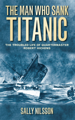 Hichens Robert - The man who sank Titanic: the troubled life of Quartermaster Robert Hichens