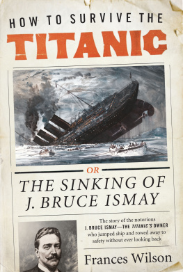 Ismay Joseph Bruce - How to survive the Titanic: the sinking of J. Bruce Ismay