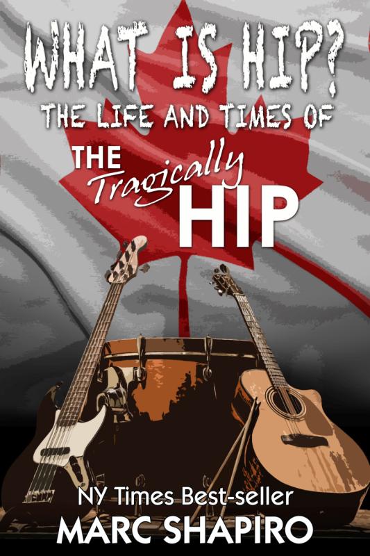 What is Hip The Life and Times of The Tragically Hip 2017 by Marc Shapiro - photo 1