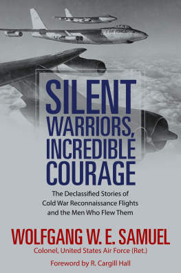 Hall R. Cargill Silent warriors, incredible courage: the declassified stories of Cold War reconnaissance flights and the men who flew them