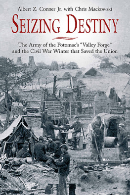 Conner Albert Z Seizing destiny: the Army of the Potomacs Valley Forge