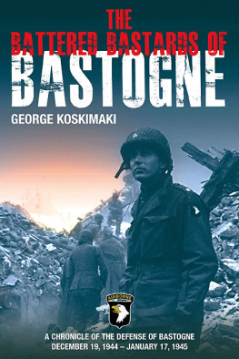 Koskimaki The battered bastards of Bastogne: a chronicle of the defense of Bastogne, December 19, 1944-January 17, 1945