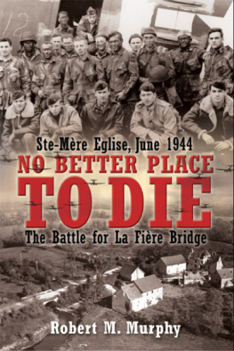 Murphy - No better place to die: Ste-Mère Eglise, June 1944: the battle for La Fière Bridge