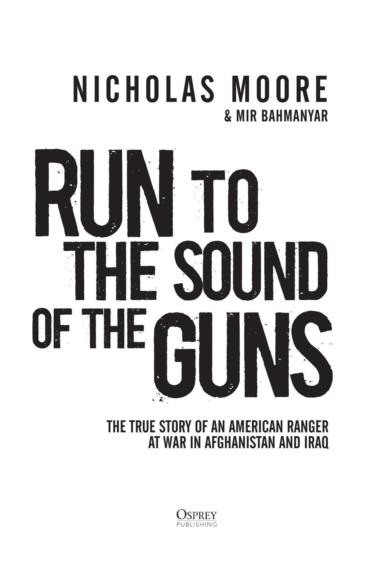 RUN TO THE SOUND OF THE GUNS The riveting true story of a Ranger taking the - photo 2